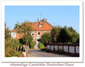 ehemalige Gaststtte Deutsches Haus